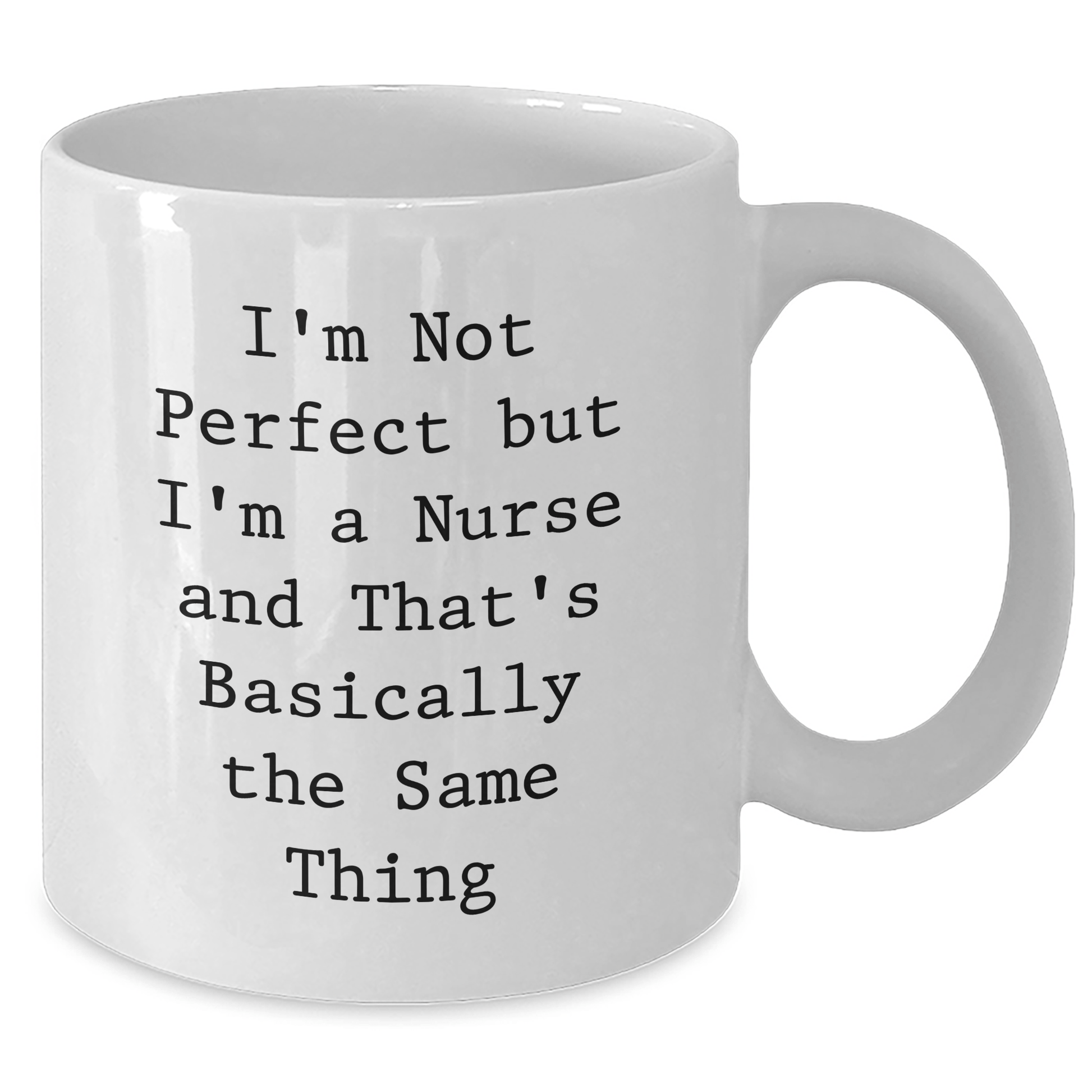 Funny Nurse White Coffee Mugs Gifts from Friends, Coworkers, Family - Unique Mother's Day Unique Gifts for Her, 'I'm Not Perfect But I'm A Nurse And That's Basically The Same Thing' - Victory Thru Vision 
