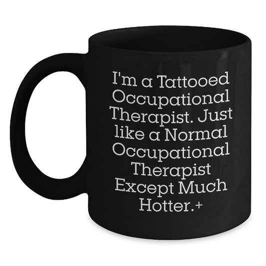 Funny Occupational Therapist Gifts for Men from Friends - I'm A Tattooed Occupational Therapist... Black Coffee Mug, Graduation Unique Gifts for Occupational Therapist - Victory Thru Vision
