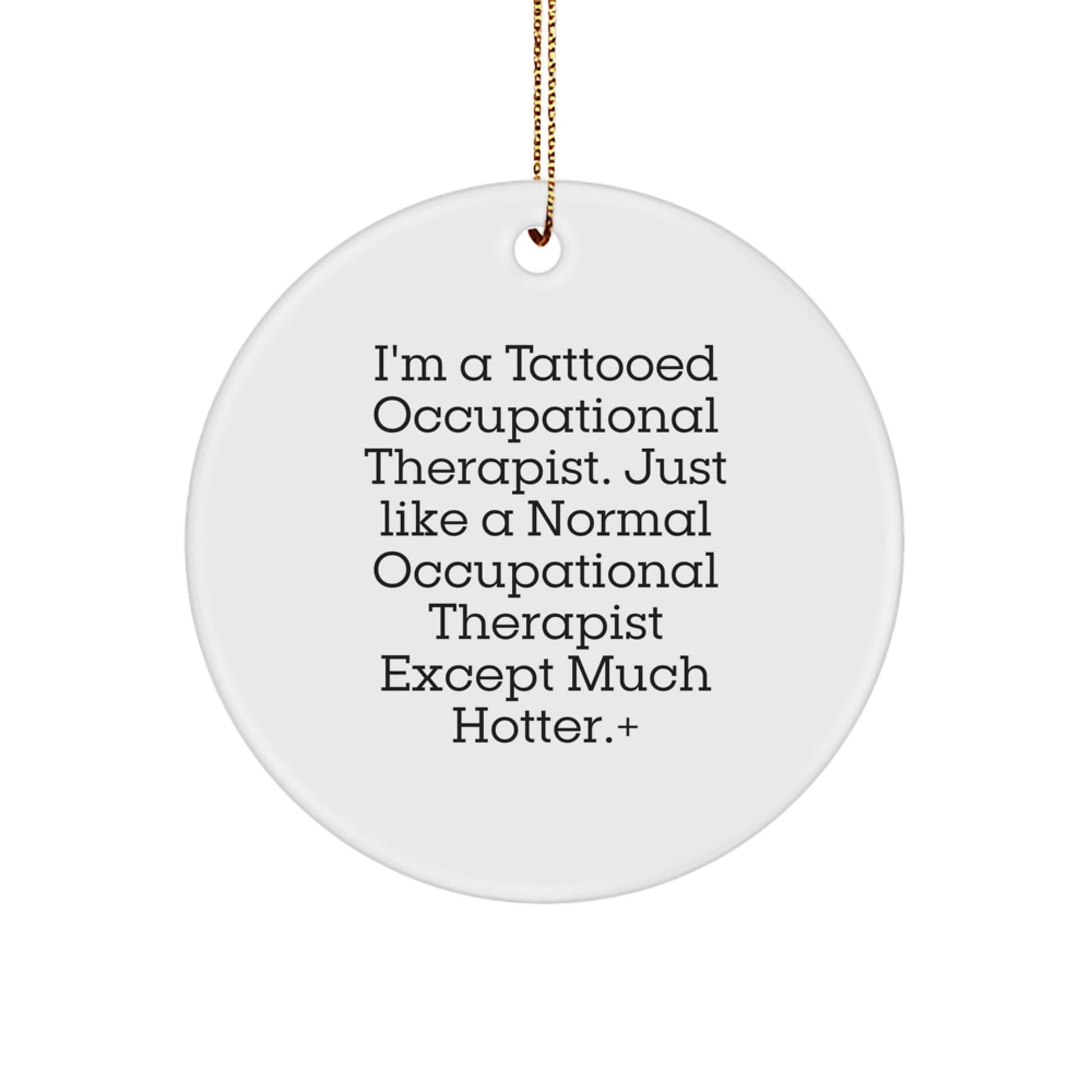 Funny Occupational Therapist Gifts for Men, Women, Friends, Coworkers, Family - 'I'm A Tattooed Occupational Therapist' Circle Ornament, White, 2.75" Tall, Christmas Unique Presents - Victory Thru Vision