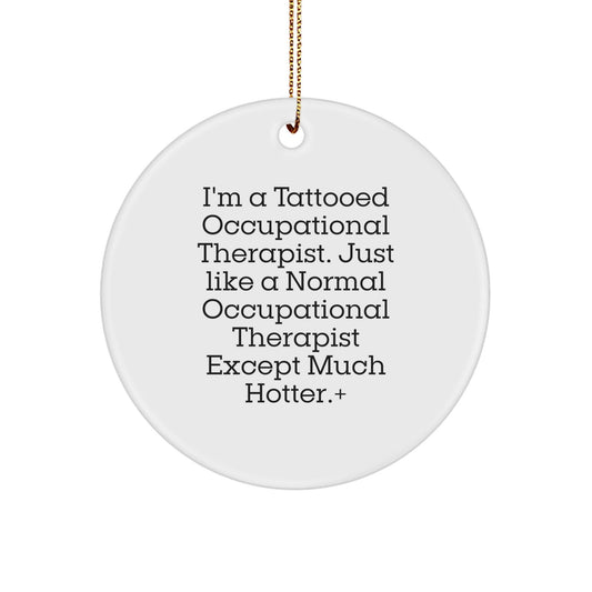 Funny Occupational Therapist Gifts for Men, Women, Friends, Coworkers, Family - 'I'm A Tattooed Occupational Therapist' Circle Ornament, White, 2.75" Tall, Christmas Unique Presents - Victory Thru Vision