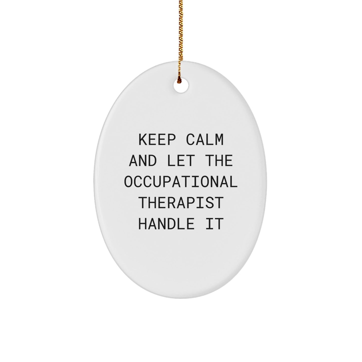 Funny Occupational Therapist Gifts from Friends for Christmas Unique Oval Ornament 'Keep Calm And Let The Occupational Therapist Handle It' - Victory Thru Vision
