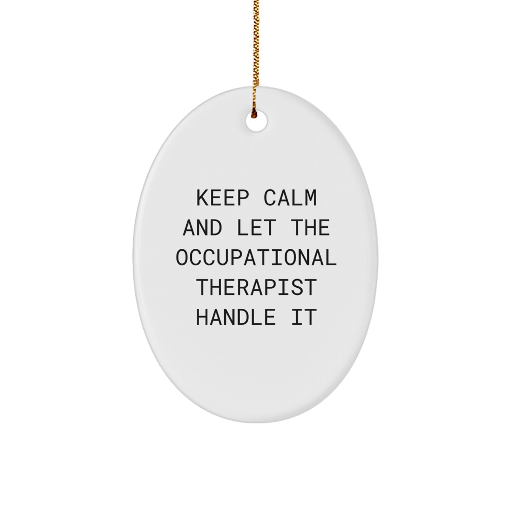 Funny Occupational Therapist Gifts from Friends for Christmas Unique Oval Ornament 'Keep Calm And Let The Occupational Therapist Handle It' - Victory Thru Vision