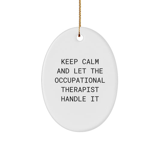 Funny Occupational Therapist Gifts from Friends for Christmas Unique Oval Ornament 'Keep Calm And Let The Occupational Therapist Handle It' - Victory Thru Vision