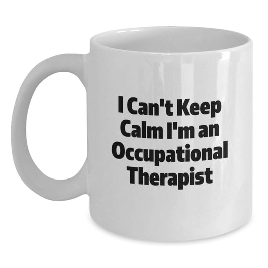 Funny Occupational Therapist Gifts from Friends for Occupational Therapist - I Can't Keep Calm White Coffee Mug, Inspirational Graduation Unique Gifts - Victory Thru Vision