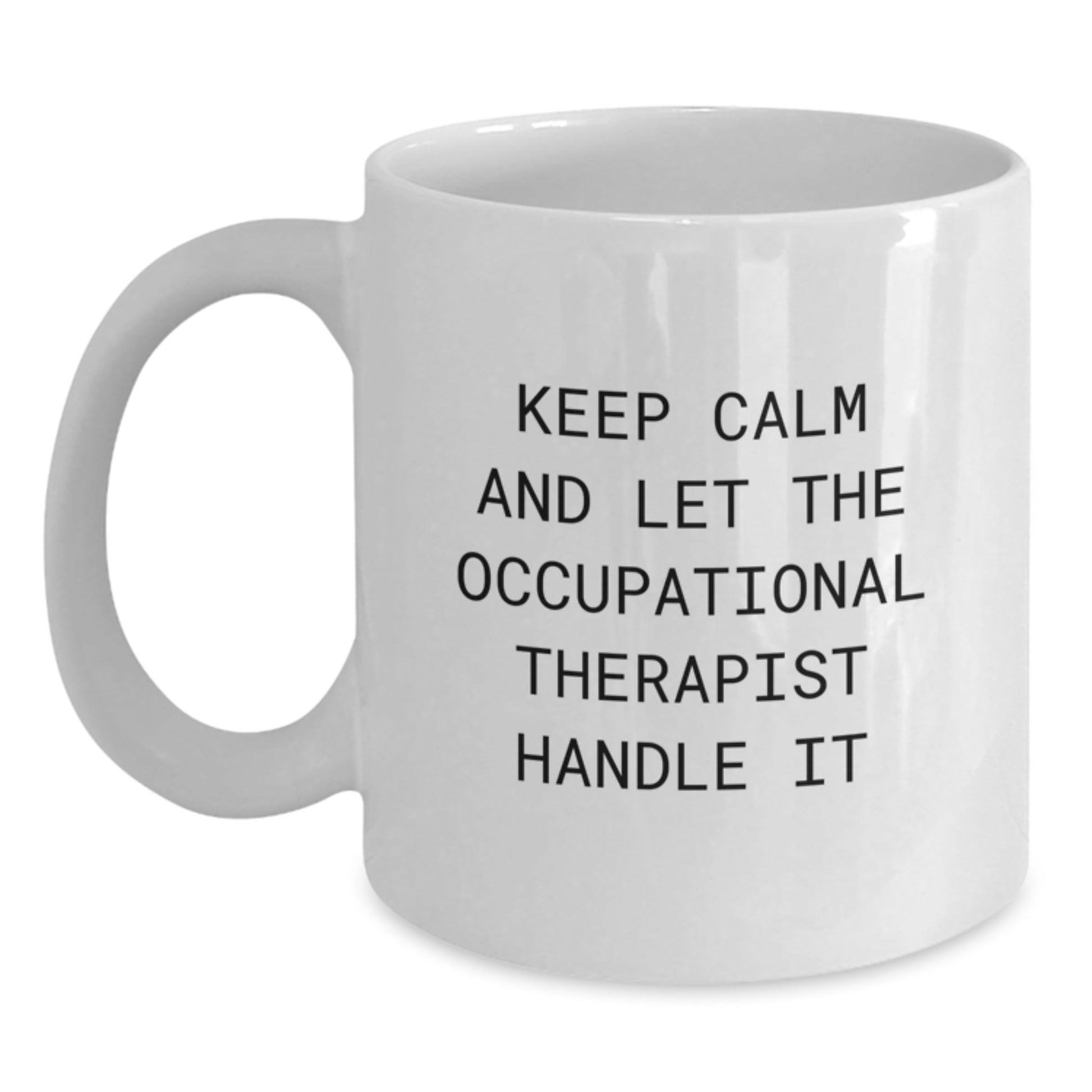 Funny Occupational Therapist White Coffee Mug - Keep Calm and Let the Occupational Therapist Handle It, Gifts from Family for Occupational Therapist, Graduation Unique Gifts - Victory Thru Vision