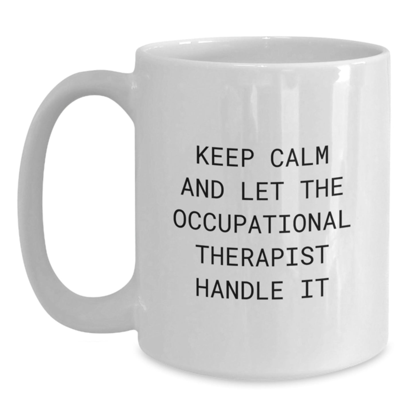 Funny Occupational Therapist White Coffee Mug - Keep Calm and Let the Occupational Therapist Handle It, Gifts from Family for Occupational Therapist, Graduation Unique Gifts - Victory Thru Vision