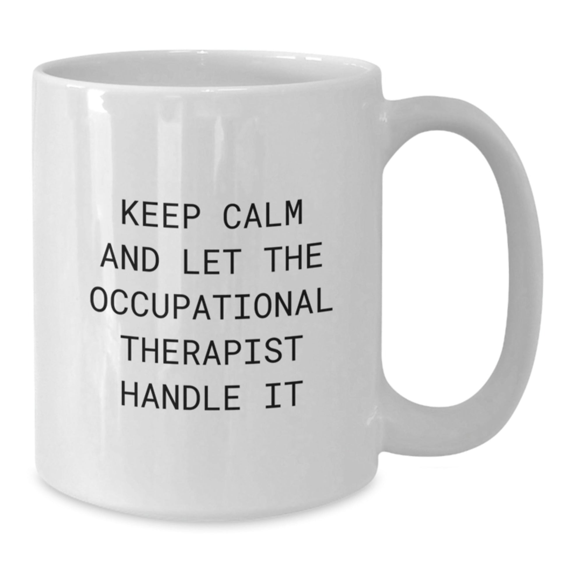 Funny Occupational Therapist White Coffee Mug - Keep Calm and Let the Occupational Therapist Handle It, Gifts from Family for Occupational Therapist, Graduation Unique Gifts - Victory Thru Vision