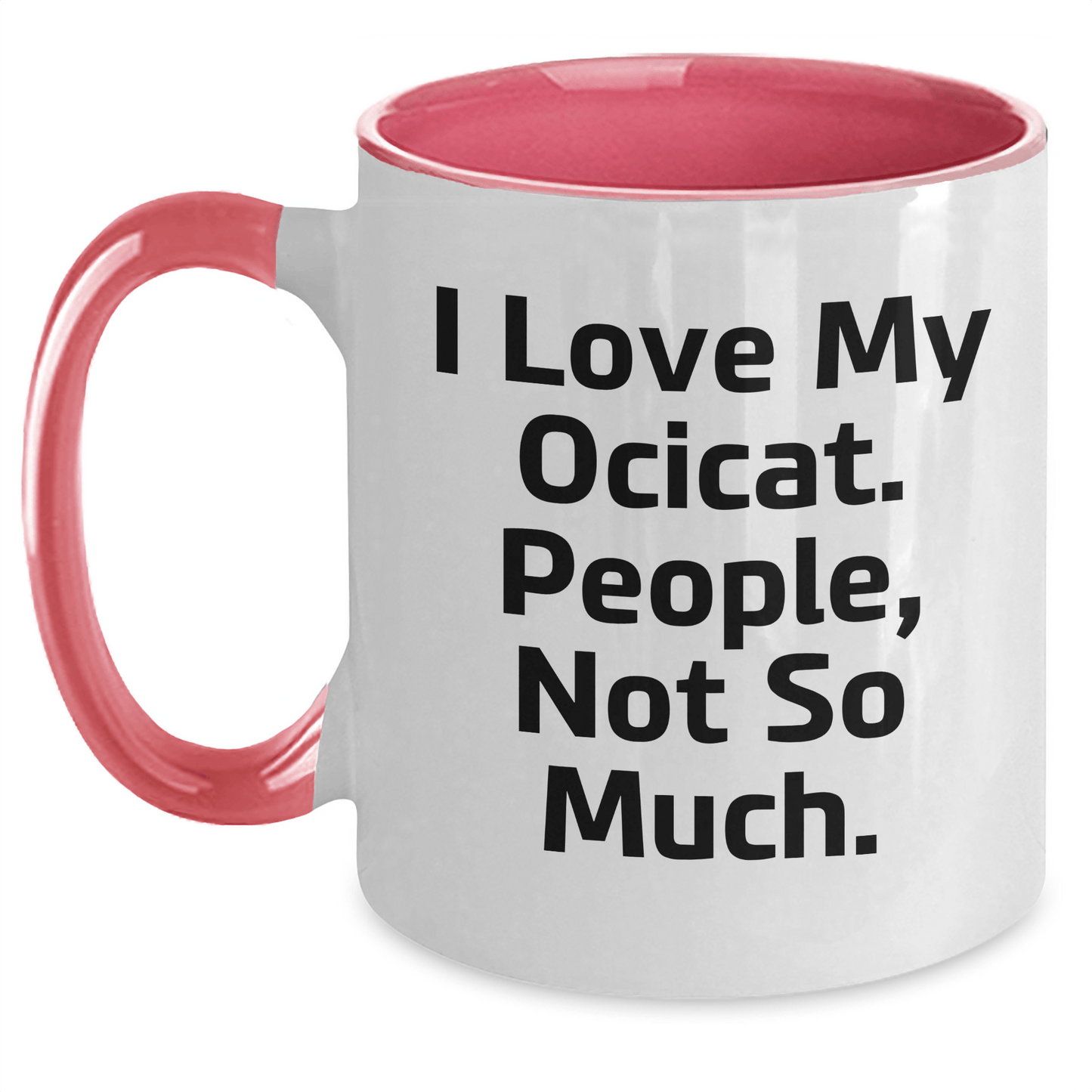 Funny Ocicat Lovers Gifts for Men - I Love My Ocicat, People, Not So Much! Two Tone Coffee Mug for Father's Day - Victory Thru Vision 