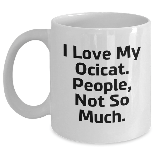 Funny Ocicat Lovers Gifts from Friends to Family - 'I Love My Ocicat. People, Not So Much.' White Coffee Mugs for Father's Day - Victory Thru Vision 