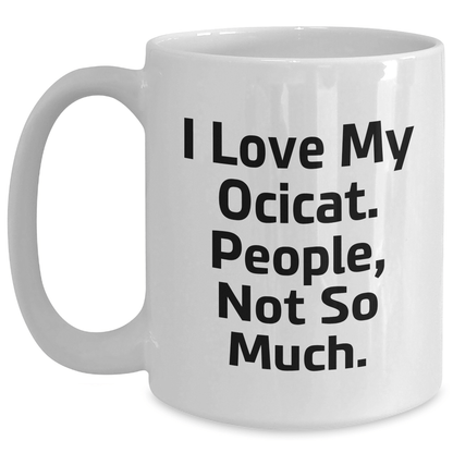 Funny Ocicat Lovers Gifts from Friends to Family - 'I Love My Ocicat. People, Not So Much.' White Coffee Mugs for Father's Day - Victory Thru Vision 