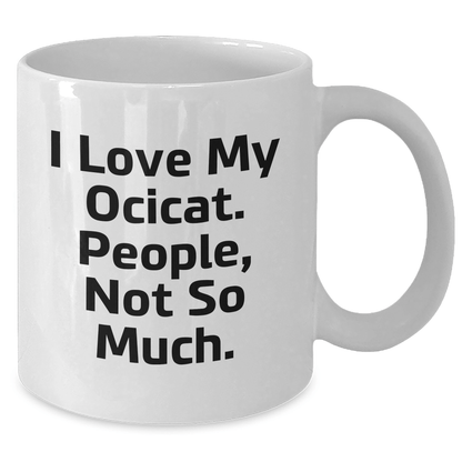Funny Ocicat Lovers Gifts from Friends to Family - 'I Love My Ocicat. People, Not So Much.' White Coffee Mugs for Father's Day - Victory Thru Vision 