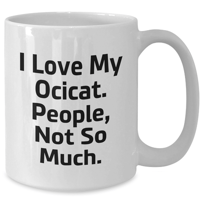 Funny Ocicat Lovers Gifts from Friends to Family - 'I Love My Ocicat. People, Not So Much.' White Coffee Mugs for Father's Day - Victory Thru Vision 