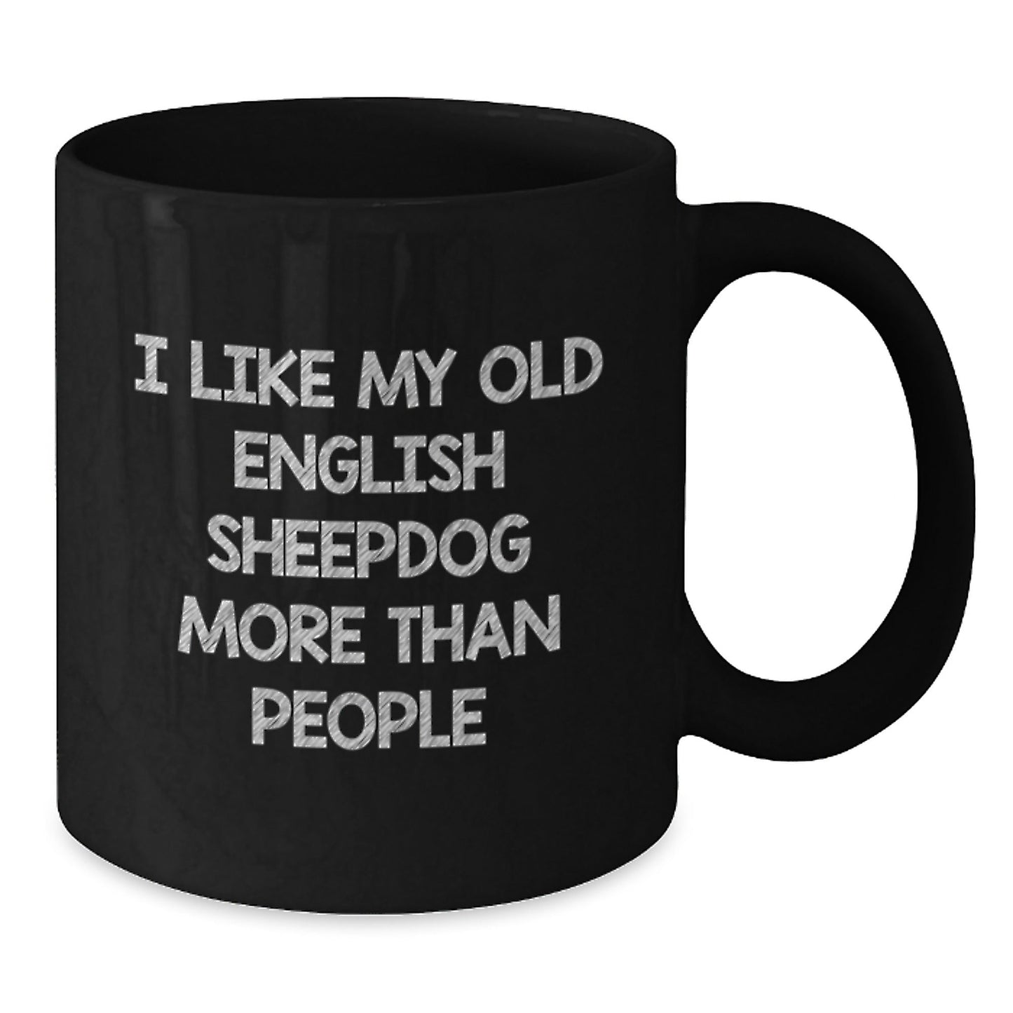 Funny Old English SheepDog Gifts from Men to Friends - I Like My Old English Sheepdog More Than People Birthday Unique Mug - Victory Thru Vision