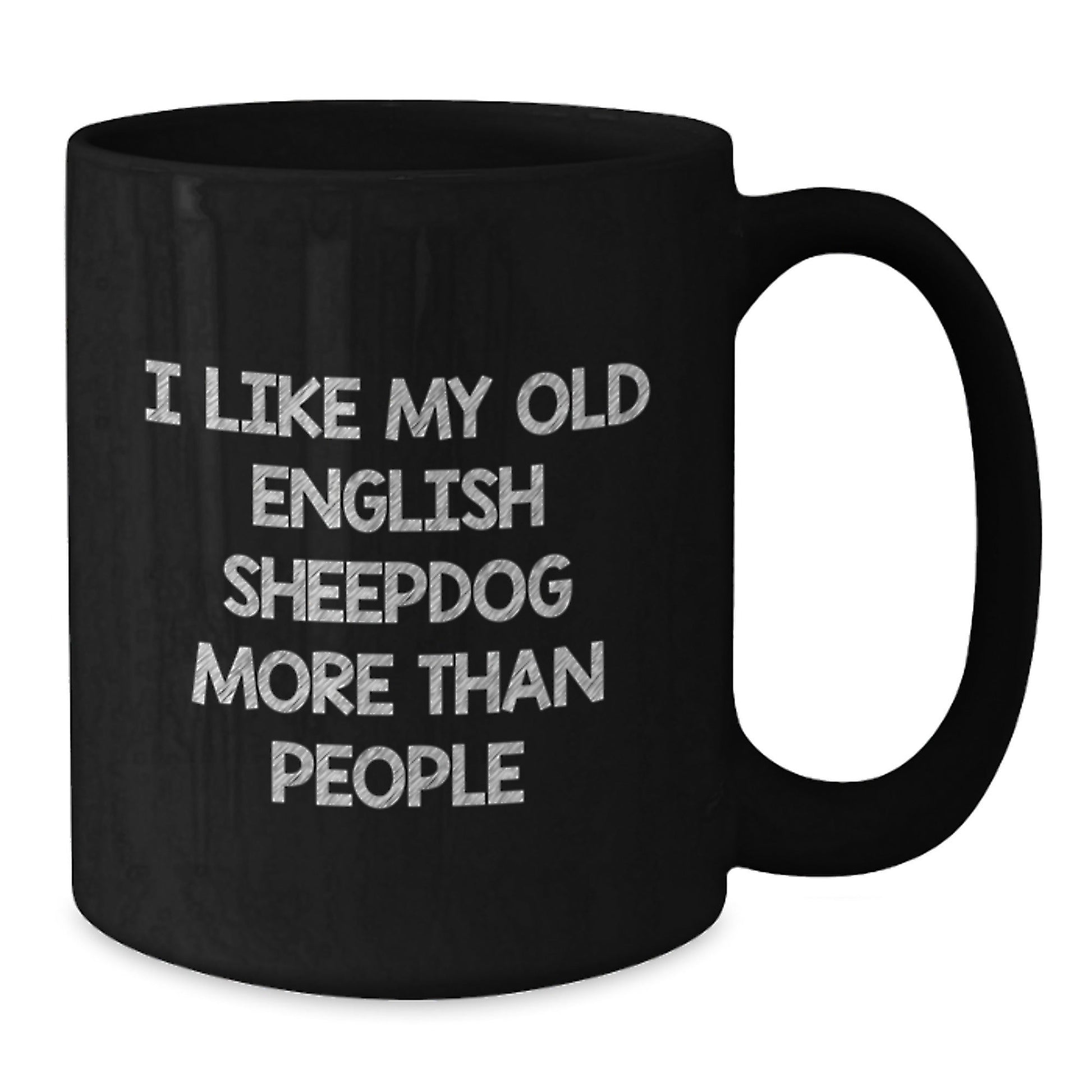 Funny Old English SheepDog Gifts from Men to Friends - I Like My Old English Sheepdog More Than People Birthday Unique Mug - Victory Thru Vision