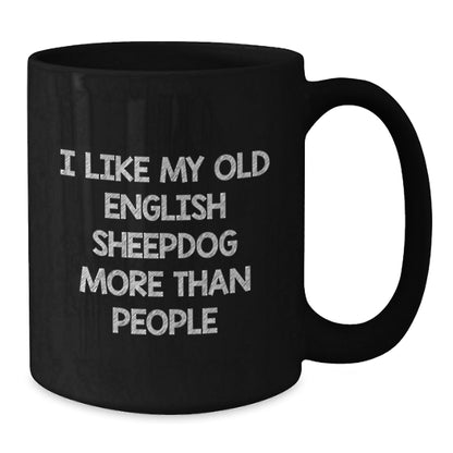 Funny Old English SheepDog Gifts from Men to Friends - I Like My Old English Sheepdog More Than People Birthday Unique Mug - Victory Thru Vision
