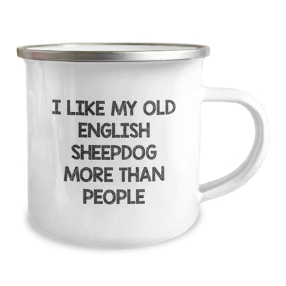 Funny Old English Sheepdog Gifts, I Like My Old English Sheepdog More Than People, Camping Mug for Birthday, Gifts from Family, Gifts for Old English SheepDog Lovers - Victory Thru Vision