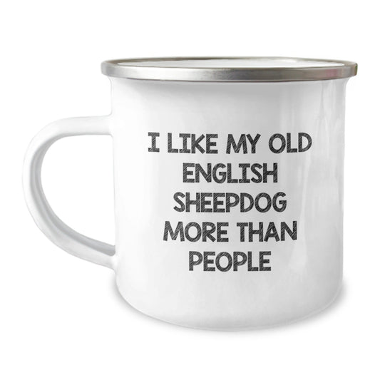 Funny Old English Sheepdog Gifts, I Like My Old English Sheepdog More Than People, Camping Mug for Birthday, Gifts from Family, Gifts for Old English SheepDog Lovers - Victory Thru Vision