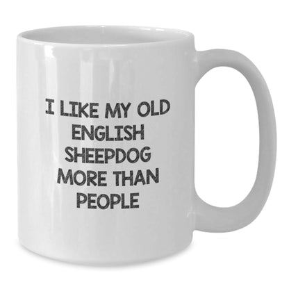 Funny Old English SheepDog Lover Gifts I Like My Old English SheepDog More Than People White Coffee Mug for Birthday from Friends - Victory Thru Vision