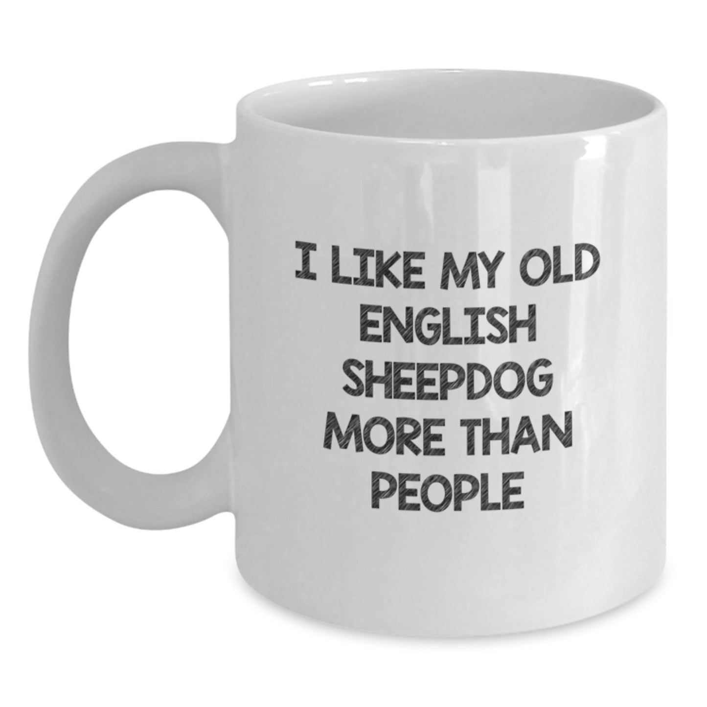 Funny Old English SheepDog Lover Gifts I Like My Old English SheepDog More Than People White Coffee Mug for Birthday from Friends - Victory Thru Vision