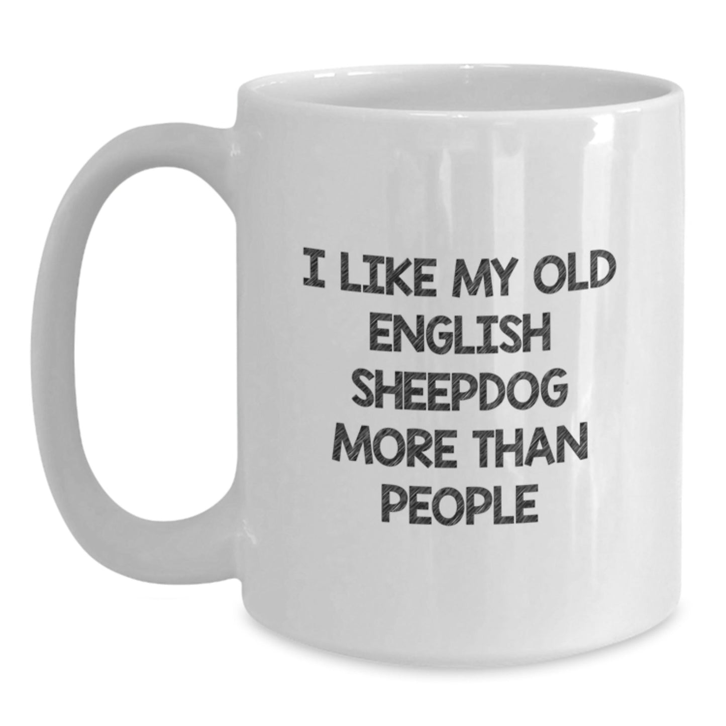 Funny Old English SheepDog Lover Gifts I Like My Old English SheepDog More Than People White Coffee Mug for Birthday from Friends - Victory Thru Vision