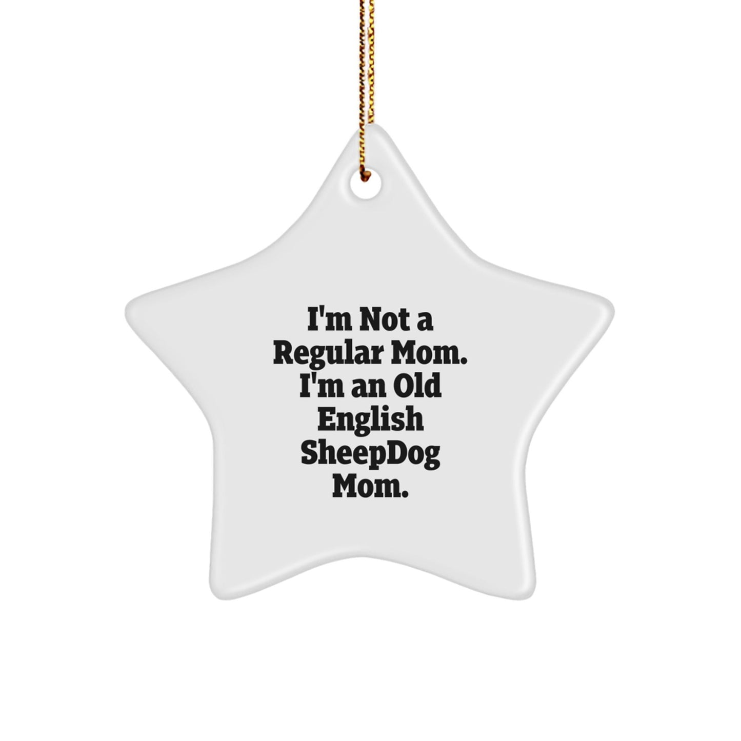 Funny Old English SheepDog Mom Gifts from Family - Star Ornament for Old English SheepDog Lovers - I'm Not A Regular Mom. I'm An Old English Sheepdog Mom. - Christmas Unique Gifts - Victory Thru Vision