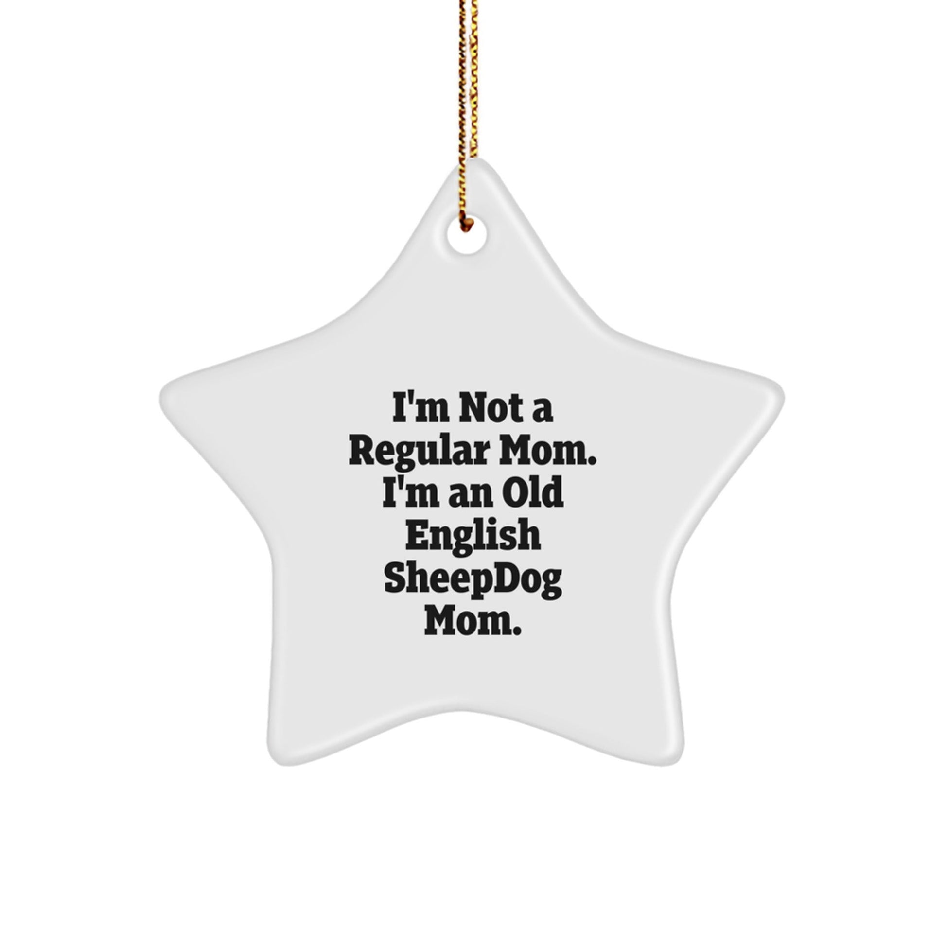 Funny Old English SheepDog Mom Gifts from Family - Star Ornament for Old English SheepDog Lovers - I'm Not A Regular Mom. I'm An Old English Sheepdog Mom. - Christmas Unique Gifts - Victory Thru Vision