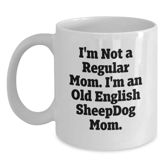 Funny Old English SheepDog Mom Gifts - White Coffee Mug for Graduation, I'm Not A Regular Mom. I'm An Old English SheepDog Mom., Gifts from Mom to Old English SheepDog Lover - Victory Thru Vision