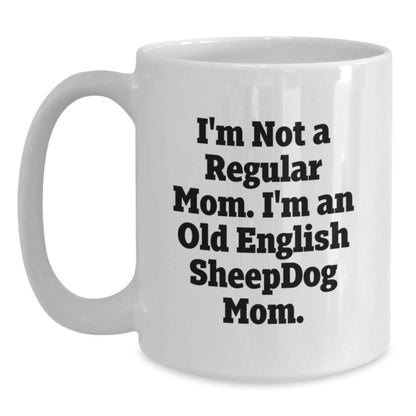 Funny Old English SheepDog Mom Gifts - White Coffee Mug for Graduation, I'm Not A Regular Mom. I'm An Old English SheepDog Mom., Gifts from Mom to Old English SheepDog Lover - Victory Thru Vision