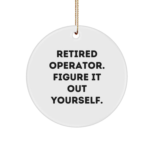 Funny Operator Gifts from Men - 'Retired Operator. Figure It Out Yourself.' Christmas Circle Ornament for Operator, Friends, and Family - Victory Thru Vision