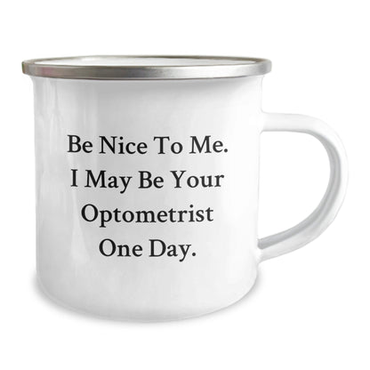 Funny Optometrist Gifts, Be Nice To Me. I May Be Your Optometrist One Day. Camping Mug for Graduation, Gifts from Friends to Optometrist - Victory Thru Vision