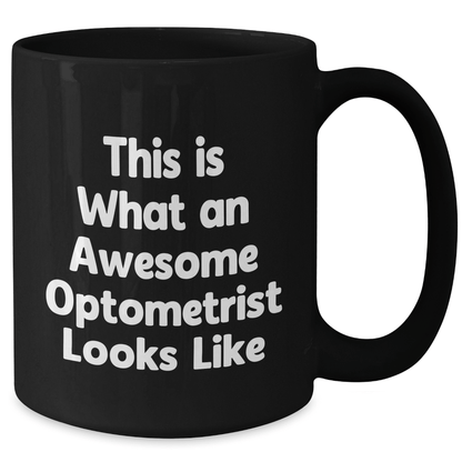 Funny Optometrist Gifts from Friends for Mother's Day - This Is What An Awesome Optometrist Looks Like, Black Coffee Mug - Victory Thru Vision 