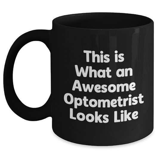 Funny Optometrist Gifts from Friends for Mother's Day - This Is What An Awesome Optometrist Looks Like, Black Coffee Mug - Victory Thru Vision 