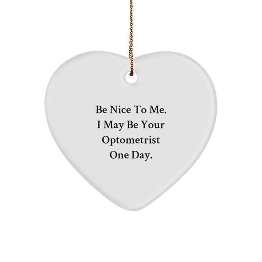 Funny Optometrist Heart Ornament, Gifts from Friends to Optometrist, 'Be Nice To Me. I May Be Your Optometrist One Day.', Christmas Unique Gifts - Victory Thru Vision