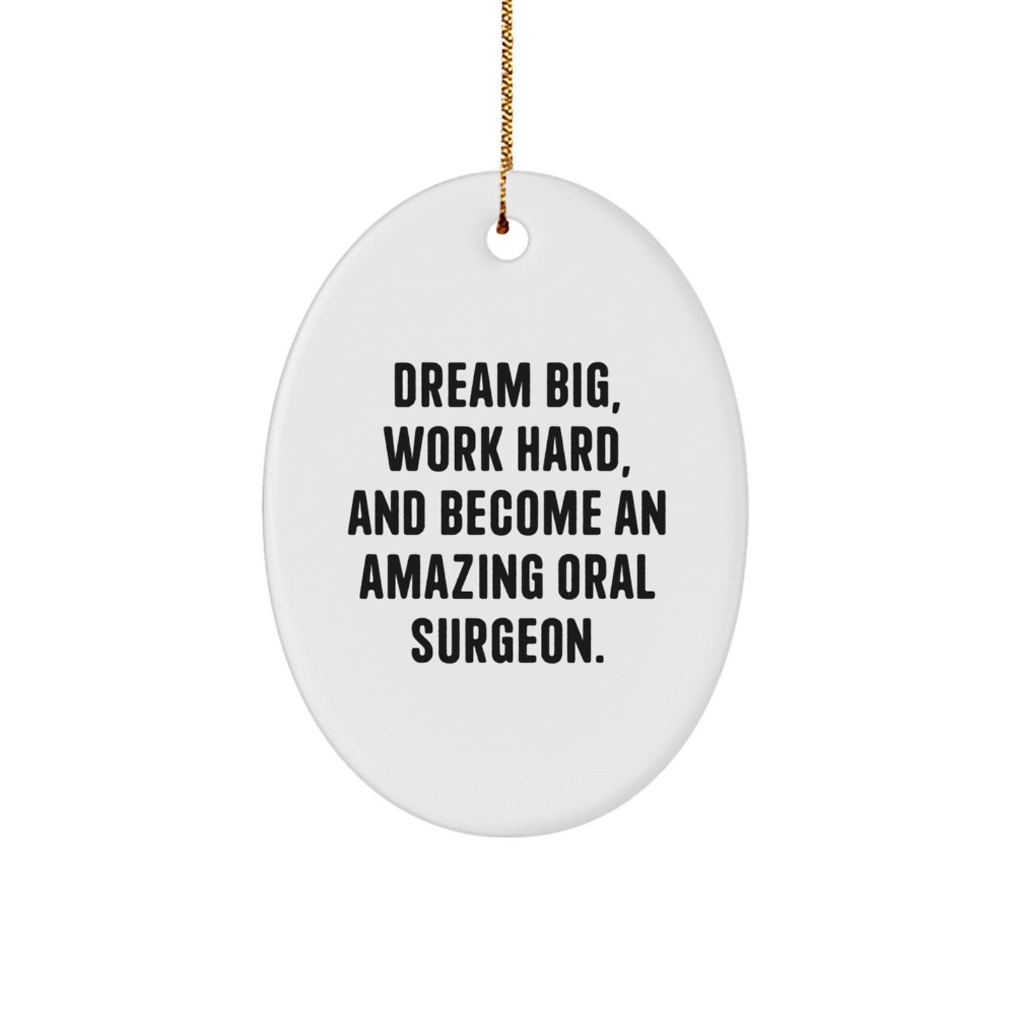 Funny Oral Surgeon Gifts from Friends and Family - 'Dream Big, Work Hard, And Become An Amazing Oral Surgeon.' Oval Ornament for Christmas - Victory Thru Vision