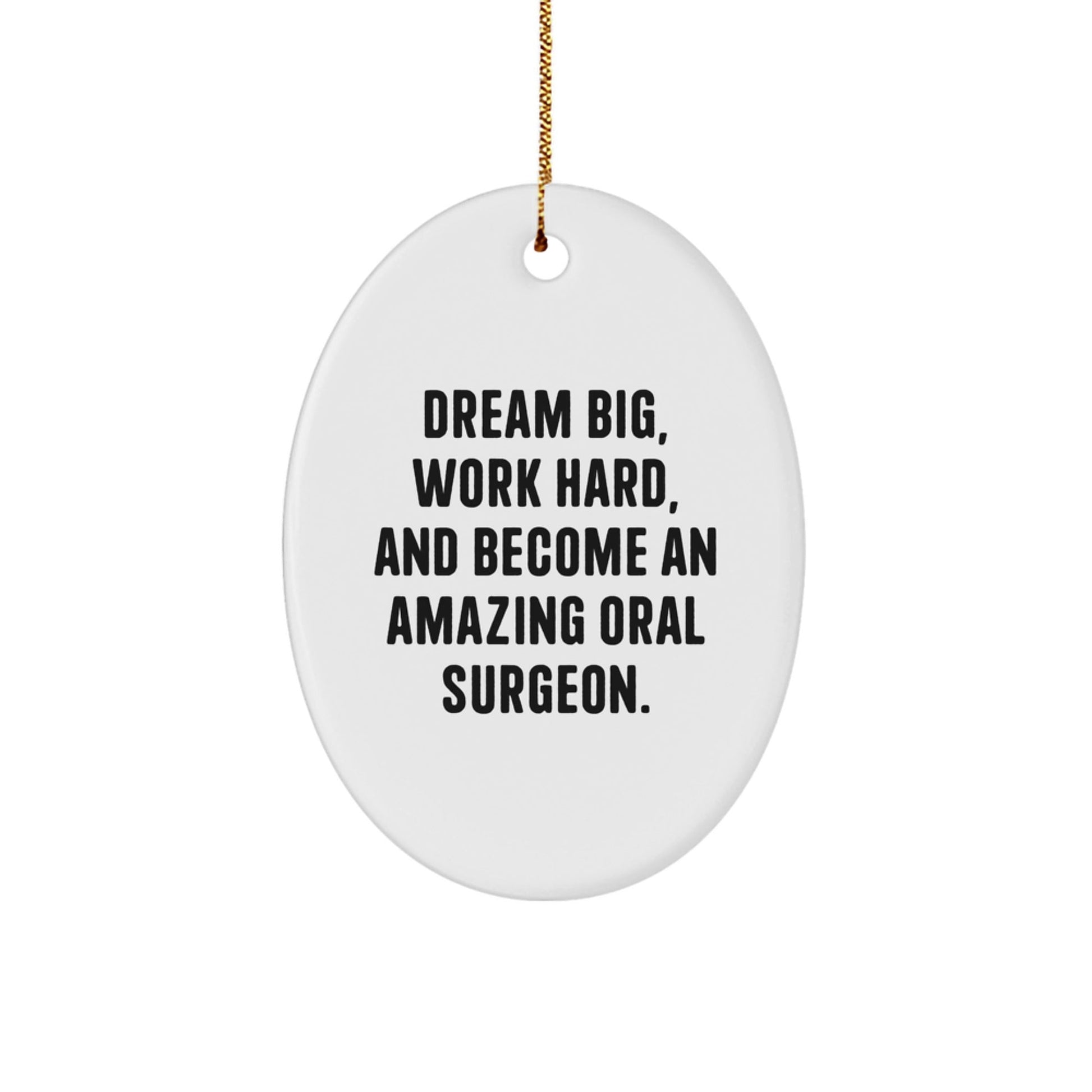 Funny Oral Surgeon Gifts from Friends and Family - 'Dream Big, Work Hard, And Become An Amazing Oral Surgeon.' Oval Ornament for Christmas - Victory Thru Vision