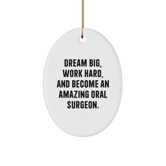 Funny Oral Surgeon Gifts from Friends and Family - 'Dream Big, Work Hard, And Become An Amazing Oral Surgeon.' Oval Ornament for Christmas - Victory Thru Vision
