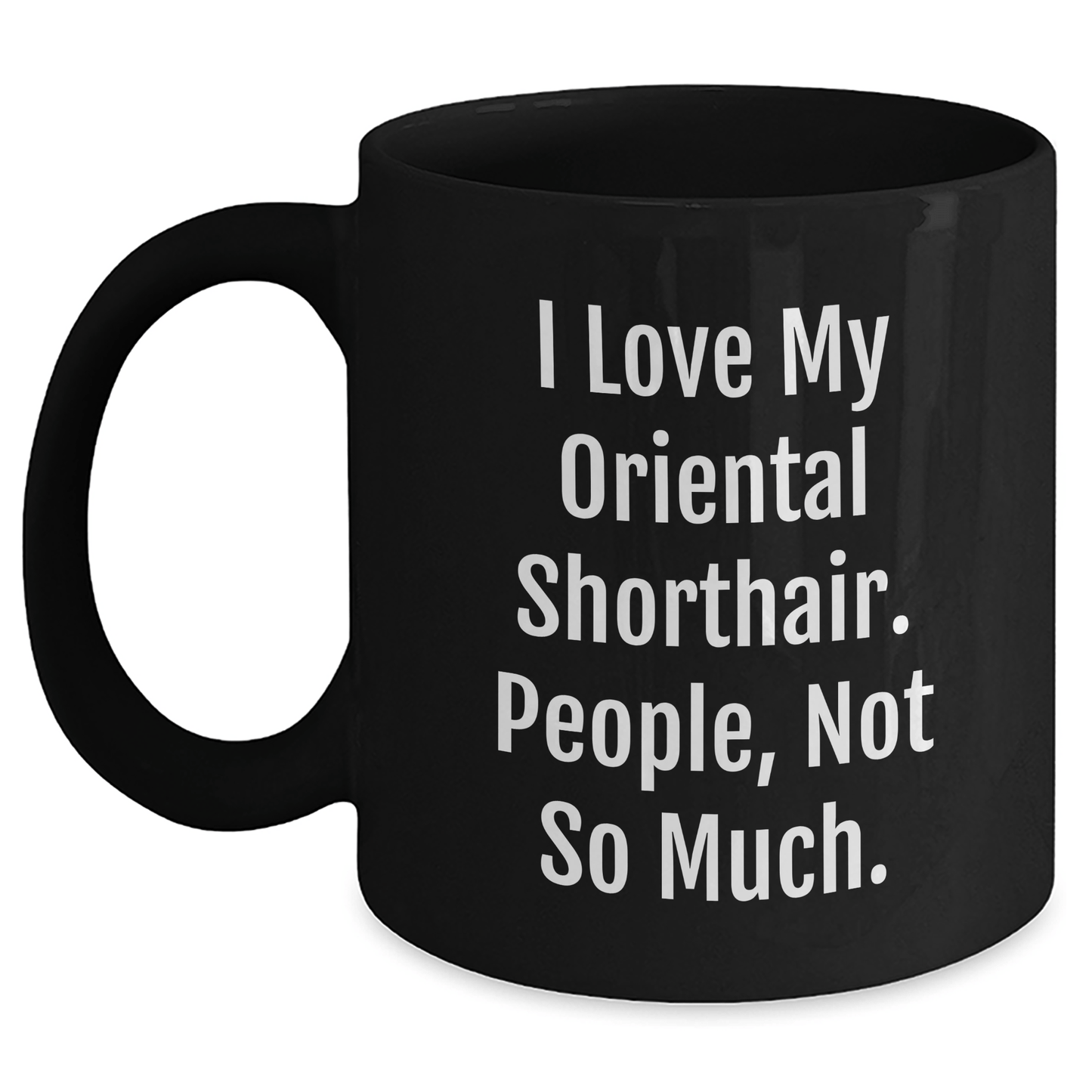 Funny Oriental Shorthair Cat Gifts from Men to Friends, Black Coffee Mug for Oriental Shorthair Cat Lover's Graduation, 'I Love My Oriental Shorthair. People, Not So Much.' - Victory Thru Vision