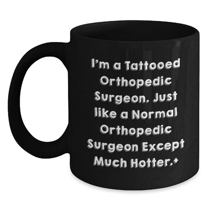 Funny Orthopedic Surgeon Gifts Black Coffee Mug, 'I'm A Tattooed Orthopedic Surgeon' Graduation Unique Gifts from Friends for Orthopedic Surgeon - Victory Thru Vision