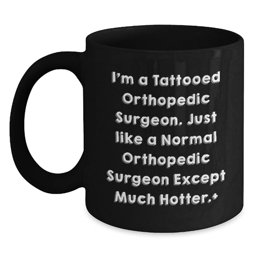 Funny Orthopedic Surgeon Gifts Black Coffee Mug, 'I'm A Tattooed Orthopedic Surgeon' Graduation Unique Gifts from Friends for Orthopedic Surgeon - Victory Thru Vision