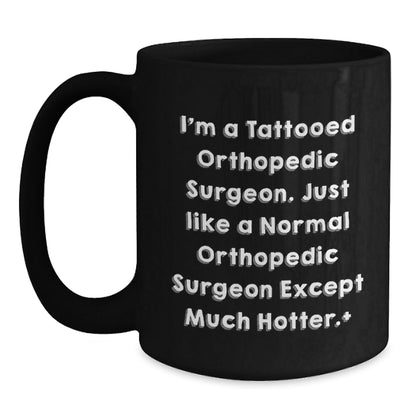 Funny Orthopedic Surgeon Gifts Black Coffee Mug, 'I'm A Tattooed Orthopedic Surgeon' Graduation Unique Gifts from Friends for Orthopedic Surgeon - Victory Thru Vision