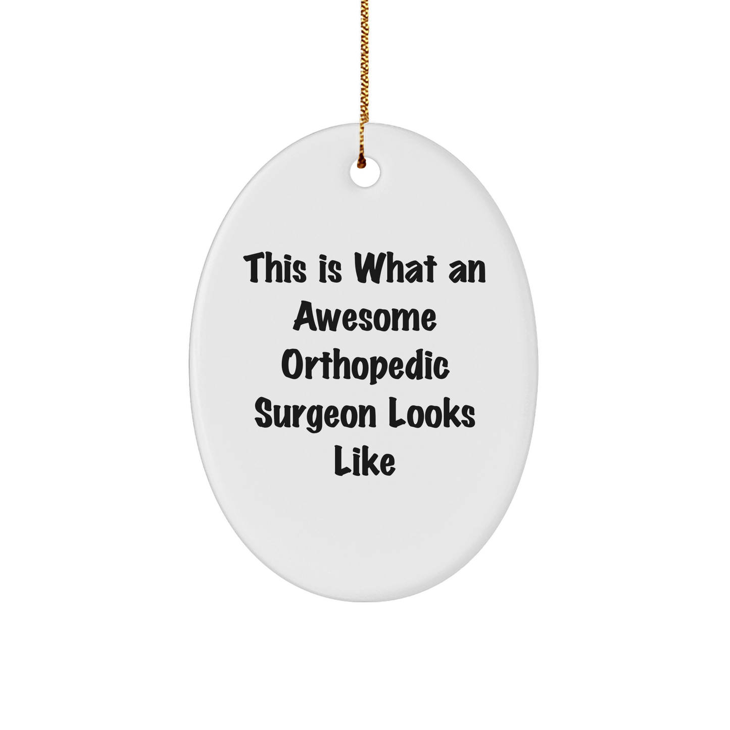 Funny Orthopedic Surgeon Gifts from Friends and Family for Christmas, Oval Ornament Quote 'This Is What An Awesome Orthopedic Surgeon Looks Like', Unique Orthopedic Surgeon Present - Victory Thru Vision 