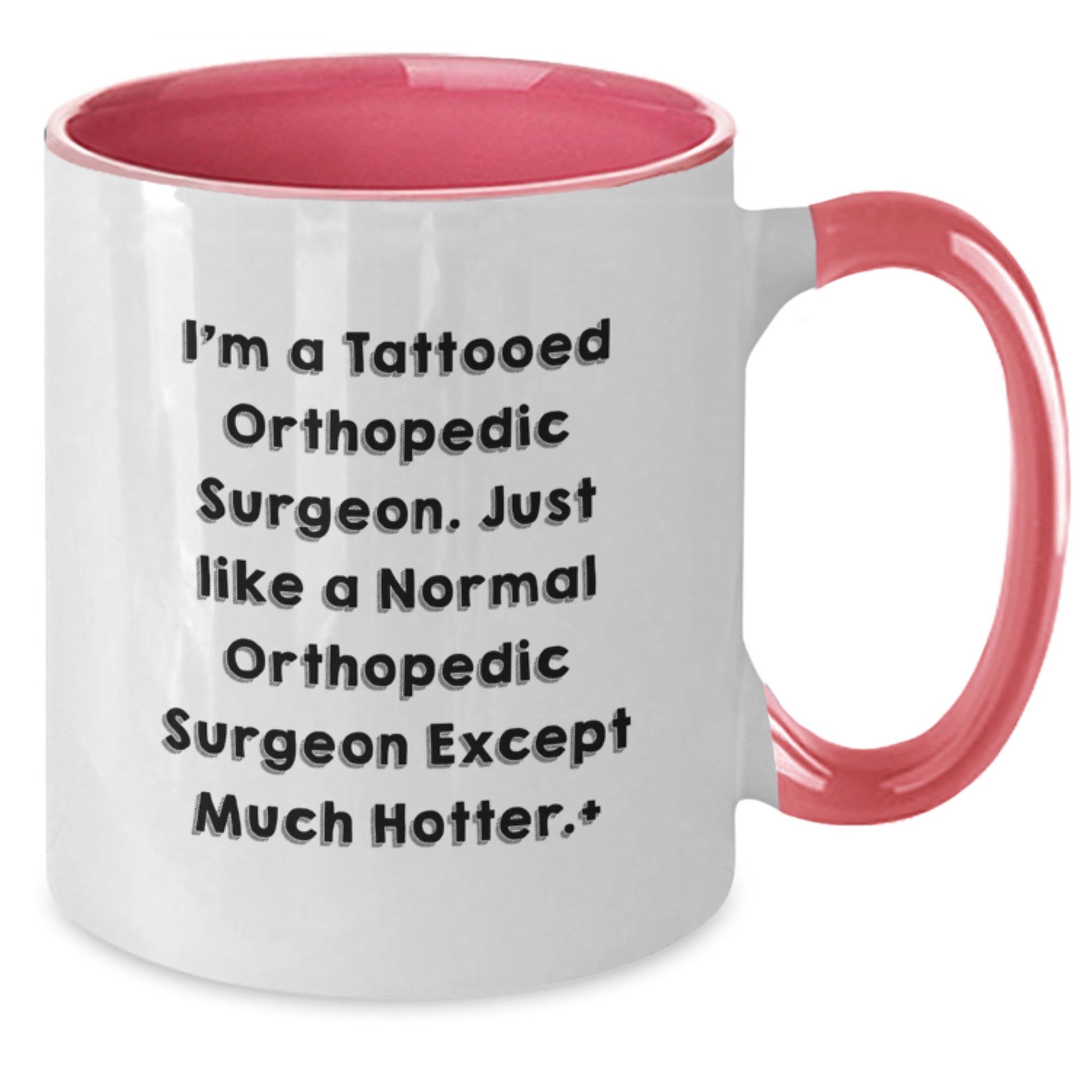 Funny Orthopedic Surgeon Gifts from Friends for Men - I'm A Tattooed Orthopedic Surgeon. Just Like A Normal Orthopedic Surgeon Except Much Hotter.+, Two Tone Coffee Mug for Graduation - Victory Thru Vision