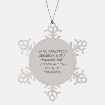 Funny Orthopedic Surgeon Gifts, Snowflake Ornament for Christmas, 'I'm An Orthopedic Surgeon. Not A Magician But I Can See Why You Might Be Confused.' - Gifts from Family or Friends - Victory Thru Vision
