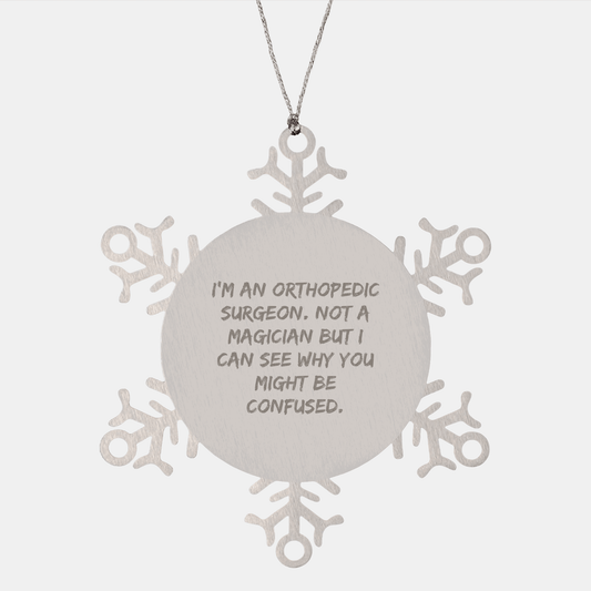 Funny Orthopedic Surgeon Gifts, Snowflake Ornament for Christmas, 'I'm An Orthopedic Surgeon. Not A Magician But I Can See Why You Might Be Confused.' - Gifts from Family or Friends - Victory Thru Vision