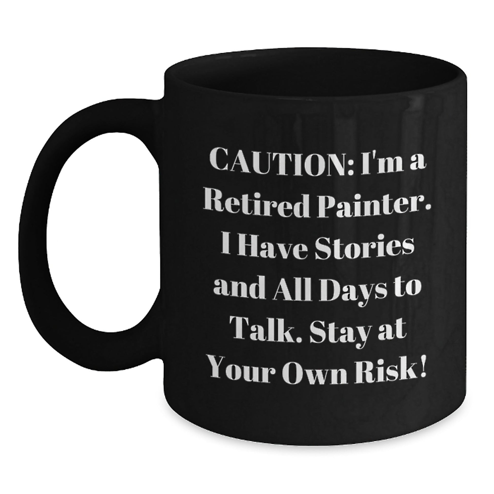 Funny Painter Gifts: 'Caution: I'm A Retired Painter...' Black Coffee Mug for Painter Enthusiasts, Graduation Unique Gifts from Friends, Family, Coworkers, or Men - Victory Thru Vision