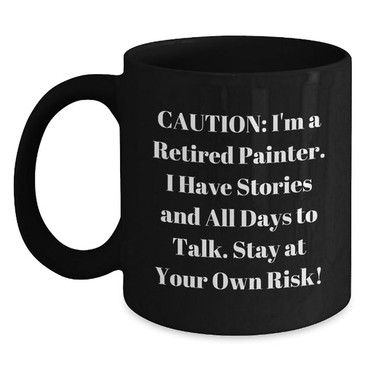 Funny Painter Gifts: 'Caution: I'm A Retired Painter...' Black Coffee Mug for Painter Enthusiasts, Graduation Unique Gifts from Friends, Family, Coworkers, or Men - Victory Thru Vision