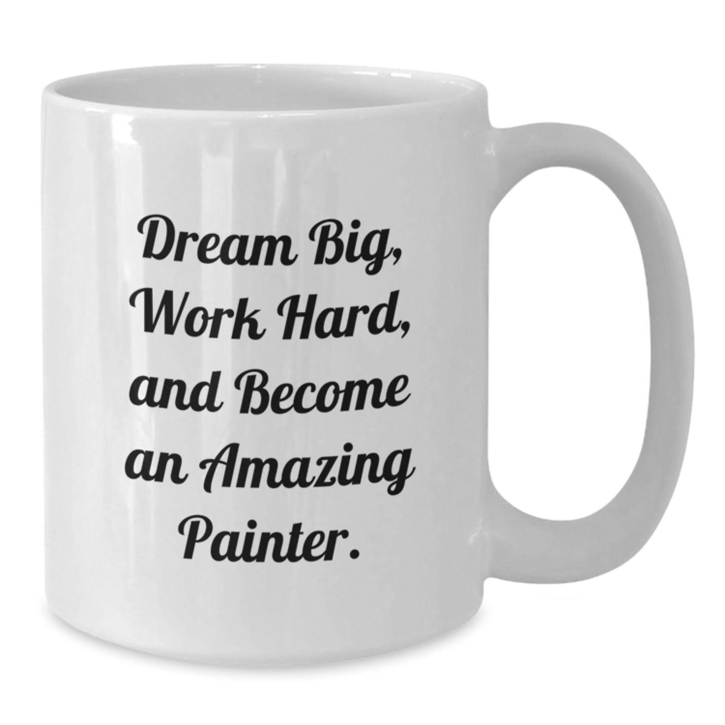 Funny Painter Gifts for Graduation: White Coffee Mug with Inspirational Quote 'Dream Big, Work Hard, And Become An Amazing Painter.' for Friends, Family, Coworkers, and Men or Women - Victory Thru Vision