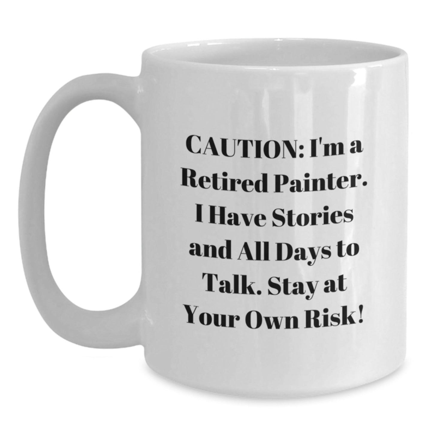 Funny Painter Gifts for Men - 'Caution: I'm A Retired Painter...' White Coffee Mug - Unique Graduation Gifts from Friends, Family, or Coworkers - Victory Thru Vision