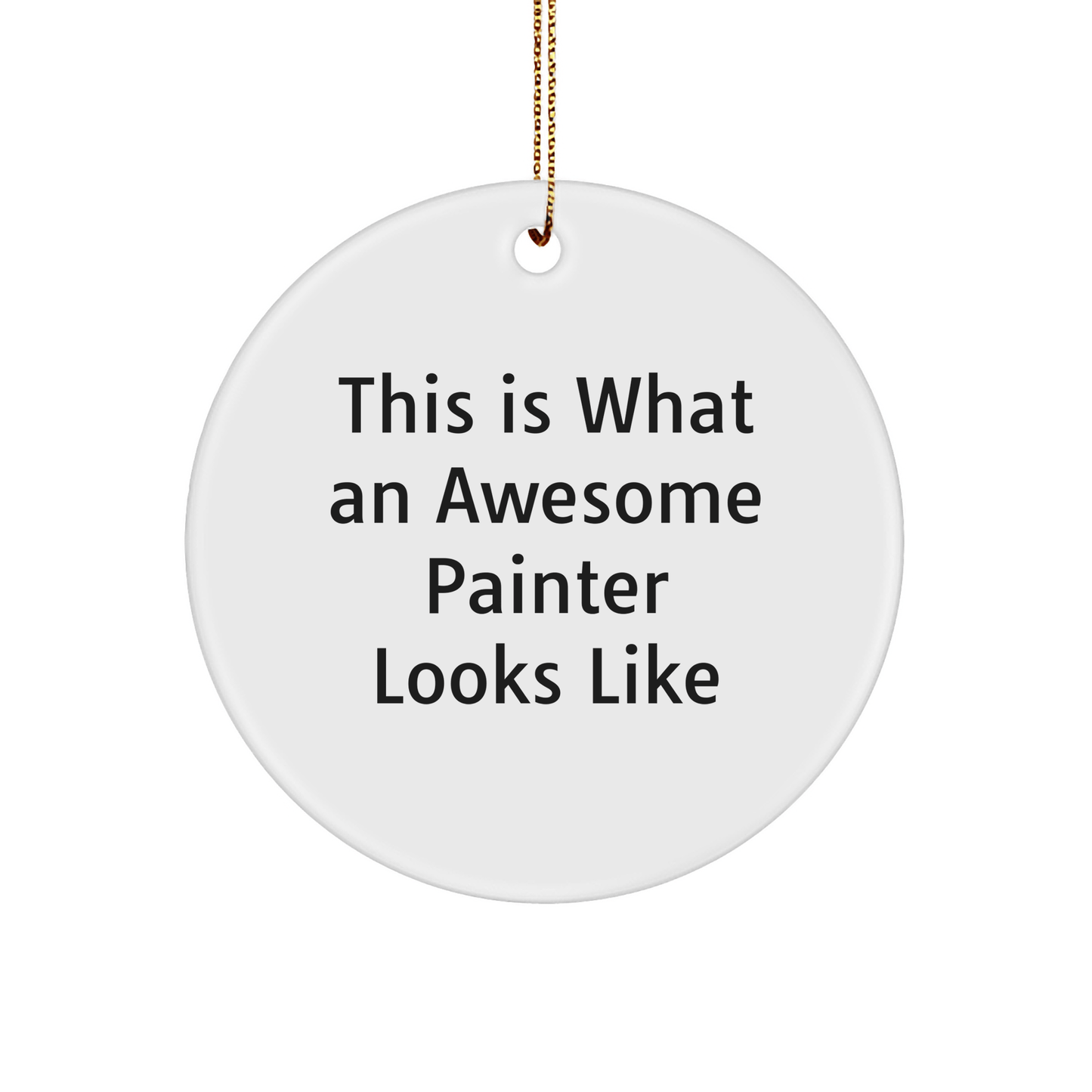 Funny Painter Gifts from Friends for Christmas - Circle Ornament This Is What An Awesome Painter Looks Like, Unique Present for Painter Men or Women - Victory Thru Vision 