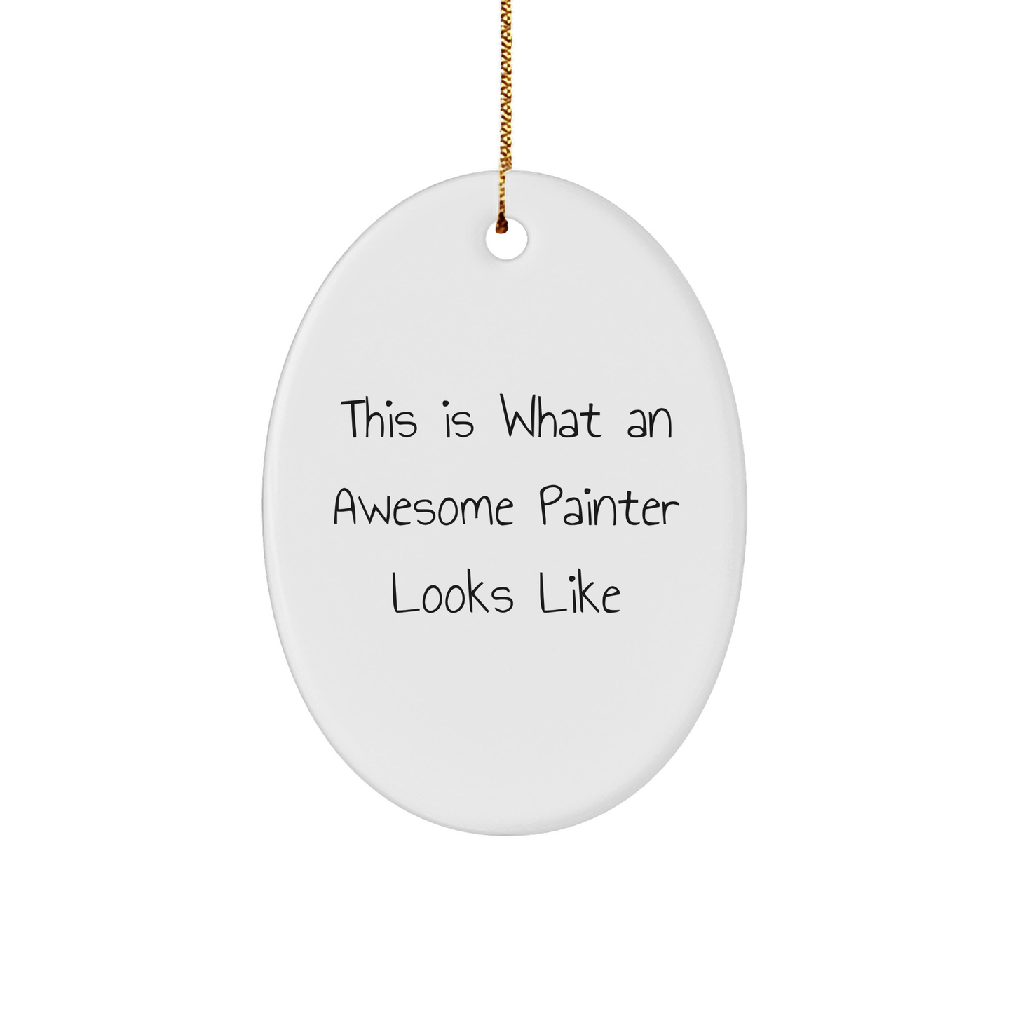 Funny Painter Gifts from Men to Friends - Oval Ornament Quote This Is What An Awesome Painter Looks Like, Christmas Unique Presents for Women, Coworkers, Family - Victory Thru Vision 